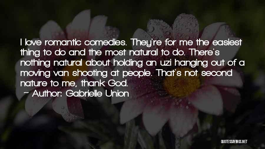 Gabrielle Union Quotes: I Love Romantic Comedies. They're For Me The Easiest Thing To Do And The Most Natural To Do. There's Nothing