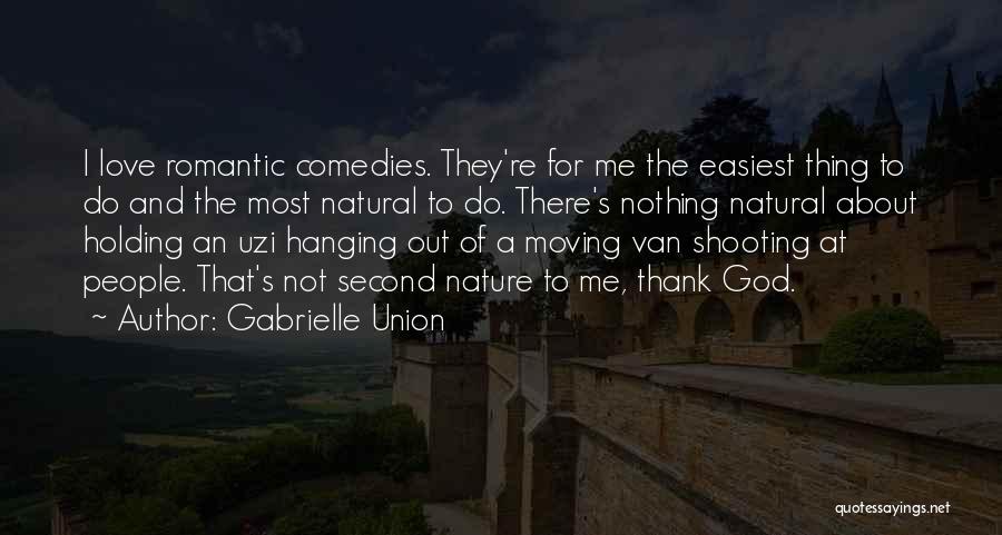 Gabrielle Union Quotes: I Love Romantic Comedies. They're For Me The Easiest Thing To Do And The Most Natural To Do. There's Nothing