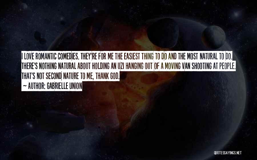 Gabrielle Union Quotes: I Love Romantic Comedies. They're For Me The Easiest Thing To Do And The Most Natural To Do. There's Nothing
