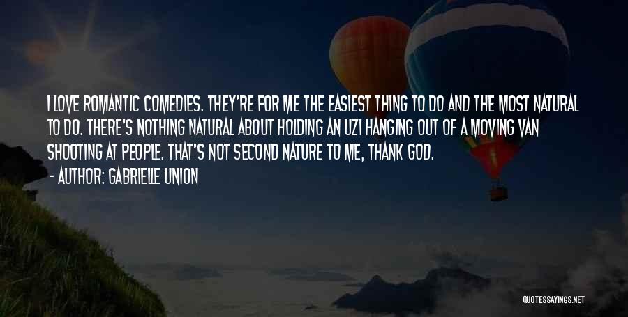 Gabrielle Union Quotes: I Love Romantic Comedies. They're For Me The Easiest Thing To Do And The Most Natural To Do. There's Nothing