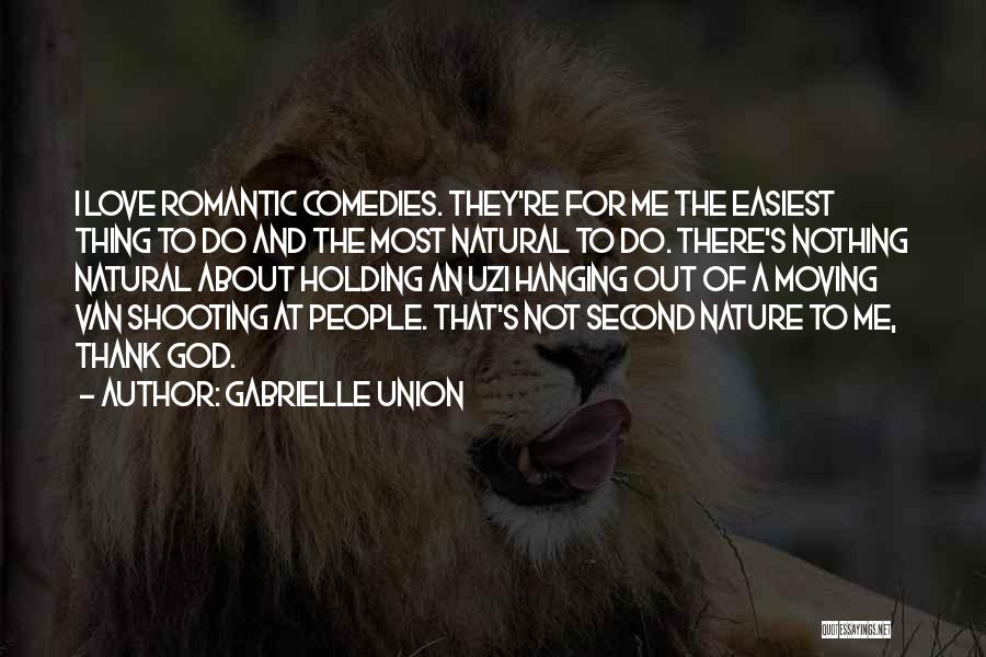 Gabrielle Union Quotes: I Love Romantic Comedies. They're For Me The Easiest Thing To Do And The Most Natural To Do. There's Nothing