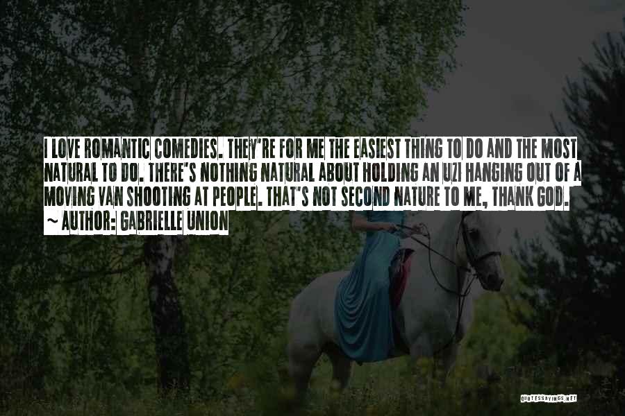 Gabrielle Union Quotes: I Love Romantic Comedies. They're For Me The Easiest Thing To Do And The Most Natural To Do. There's Nothing