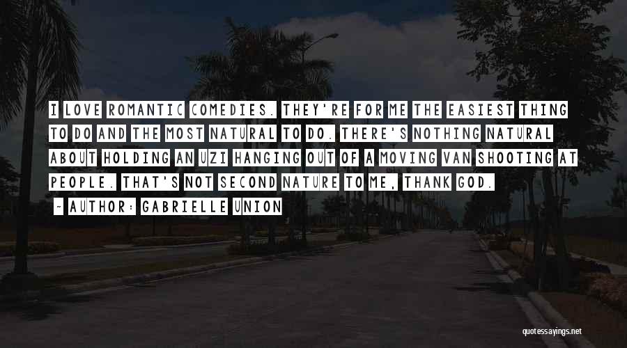 Gabrielle Union Quotes: I Love Romantic Comedies. They're For Me The Easiest Thing To Do And The Most Natural To Do. There's Nothing