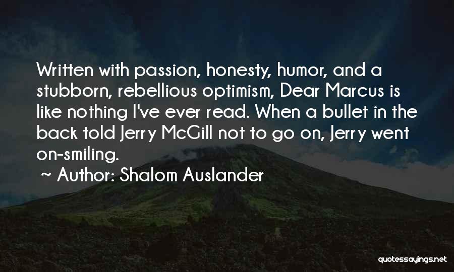 Shalom Auslander Quotes: Written With Passion, Honesty, Humor, And A Stubborn, Rebellious Optimism, Dear Marcus Is Like Nothing I've Ever Read. When A