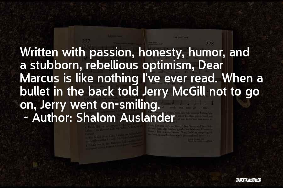 Shalom Auslander Quotes: Written With Passion, Honesty, Humor, And A Stubborn, Rebellious Optimism, Dear Marcus Is Like Nothing I've Ever Read. When A