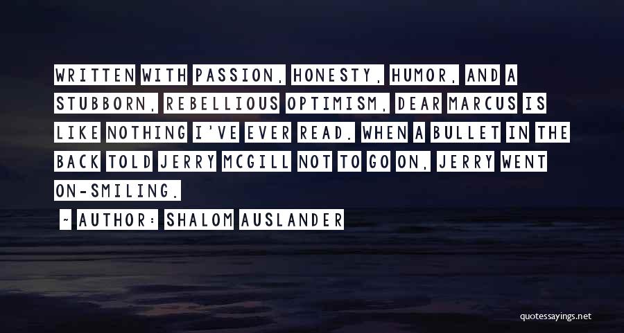 Shalom Auslander Quotes: Written With Passion, Honesty, Humor, And A Stubborn, Rebellious Optimism, Dear Marcus Is Like Nothing I've Ever Read. When A