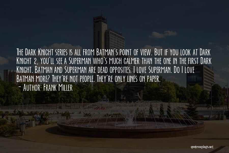 Frank Miller Quotes: The Dark Knight Series Is All From Batman's Point Of View. But If You Look At Dark Knight 2, You'll