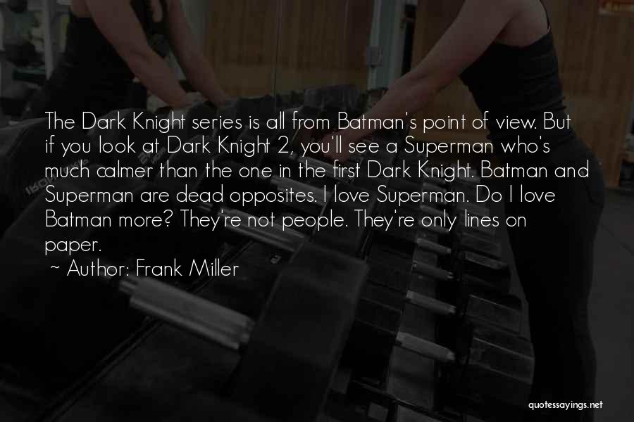 Frank Miller Quotes: The Dark Knight Series Is All From Batman's Point Of View. But If You Look At Dark Knight 2, You'll