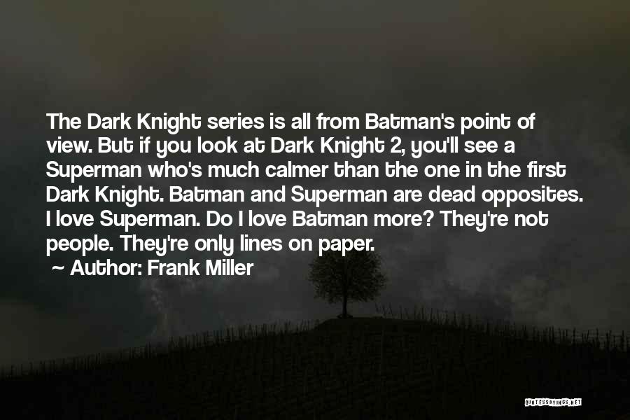 Frank Miller Quotes: The Dark Knight Series Is All From Batman's Point Of View. But If You Look At Dark Knight 2, You'll