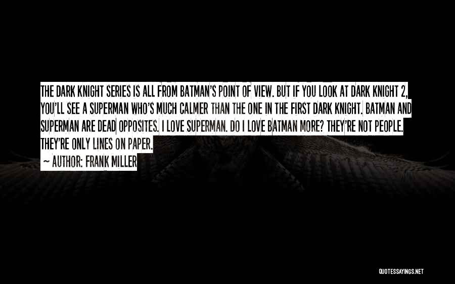 Frank Miller Quotes: The Dark Knight Series Is All From Batman's Point Of View. But If You Look At Dark Knight 2, You'll