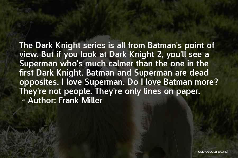 Frank Miller Quotes: The Dark Knight Series Is All From Batman's Point Of View. But If You Look At Dark Knight 2, You'll