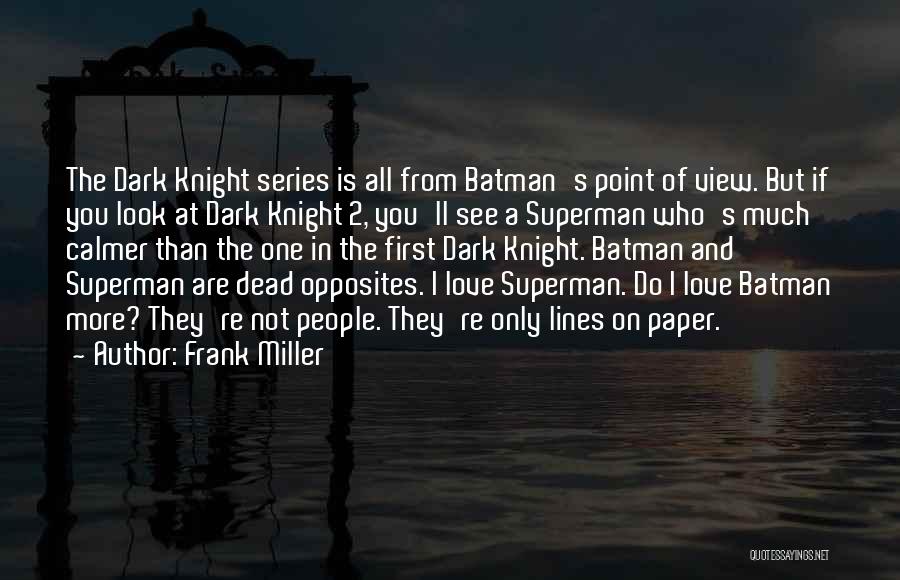 Frank Miller Quotes: The Dark Knight Series Is All From Batman's Point Of View. But If You Look At Dark Knight 2, You'll