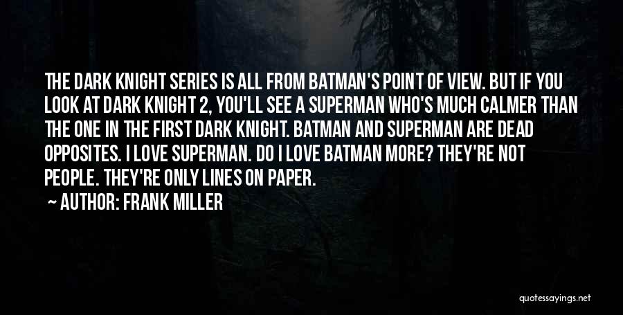 Frank Miller Quotes: The Dark Knight Series Is All From Batman's Point Of View. But If You Look At Dark Knight 2, You'll