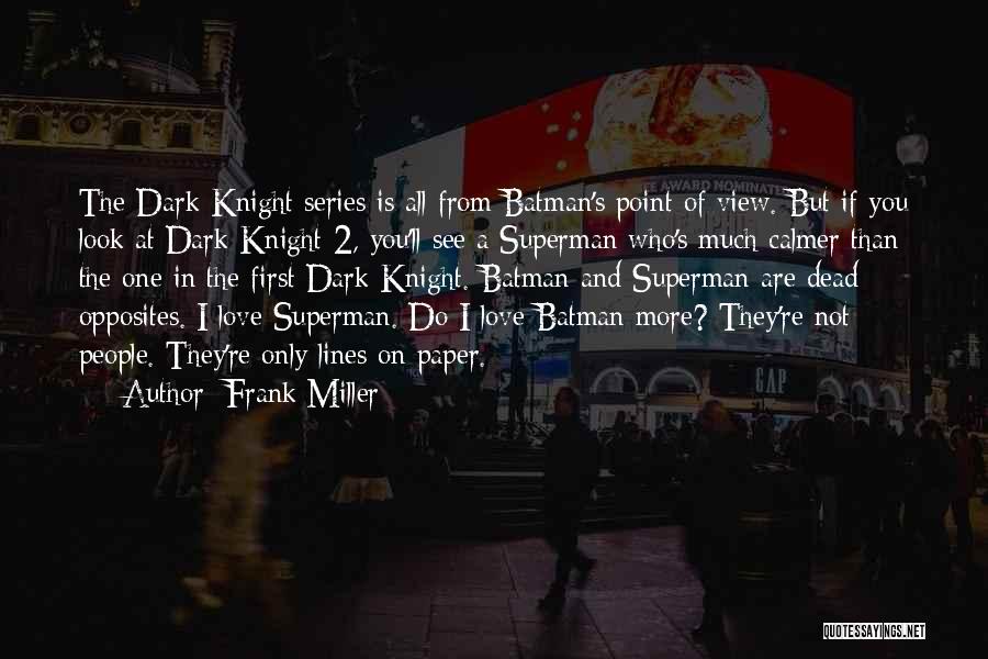 Frank Miller Quotes: The Dark Knight Series Is All From Batman's Point Of View. But If You Look At Dark Knight 2, You'll