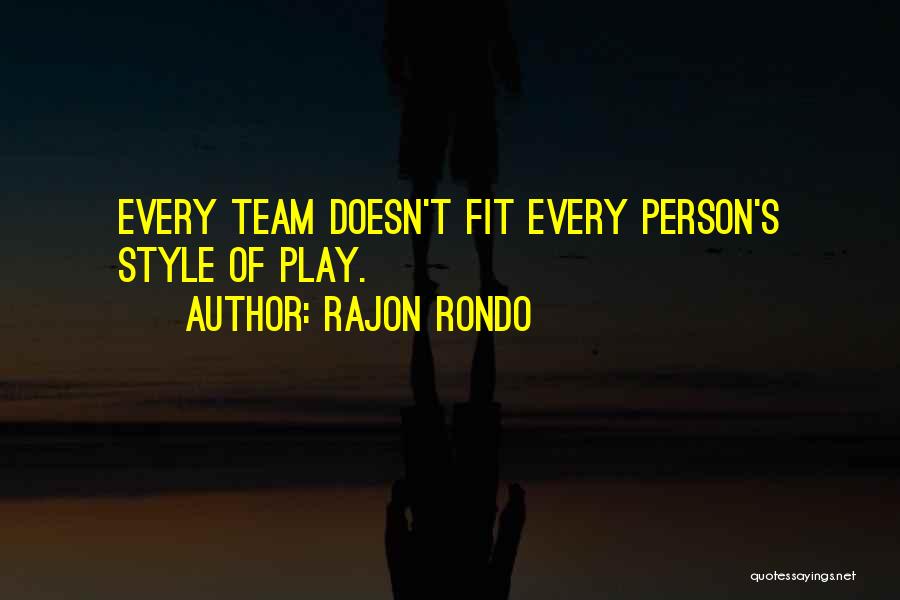 Rajon Rondo Quotes: Every Team Doesn't Fit Every Person's Style Of Play.