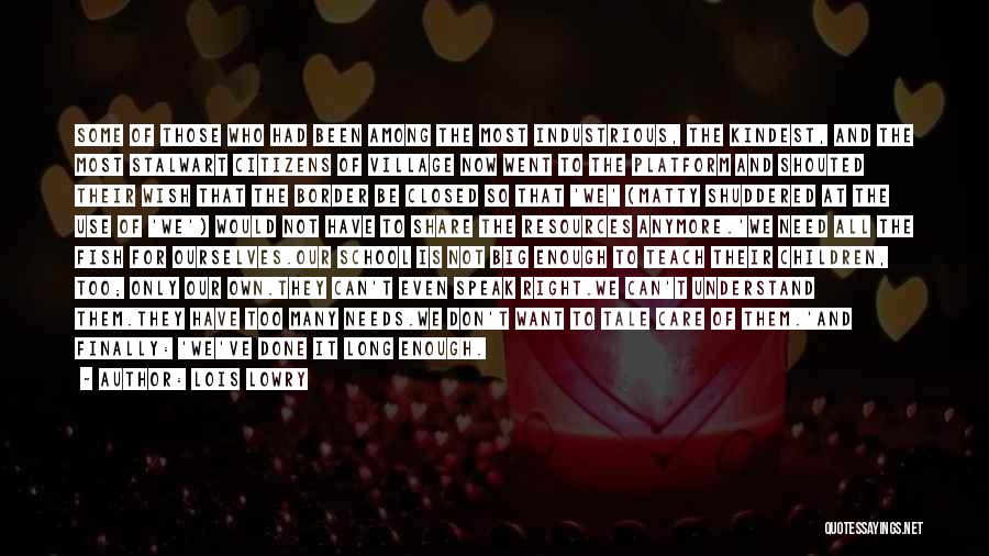 Lois Lowry Quotes: Some Of Those Who Had Been Among The Most Industrious, The Kindest, And The Most Stalwart Citizens Of Village Now