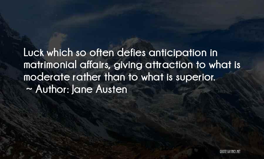 Jane Austen Quotes: Luck Which So Often Defies Anticipation In Matrimonial Affairs, Giving Attraction To What Is Moderate Rather Than To What Is