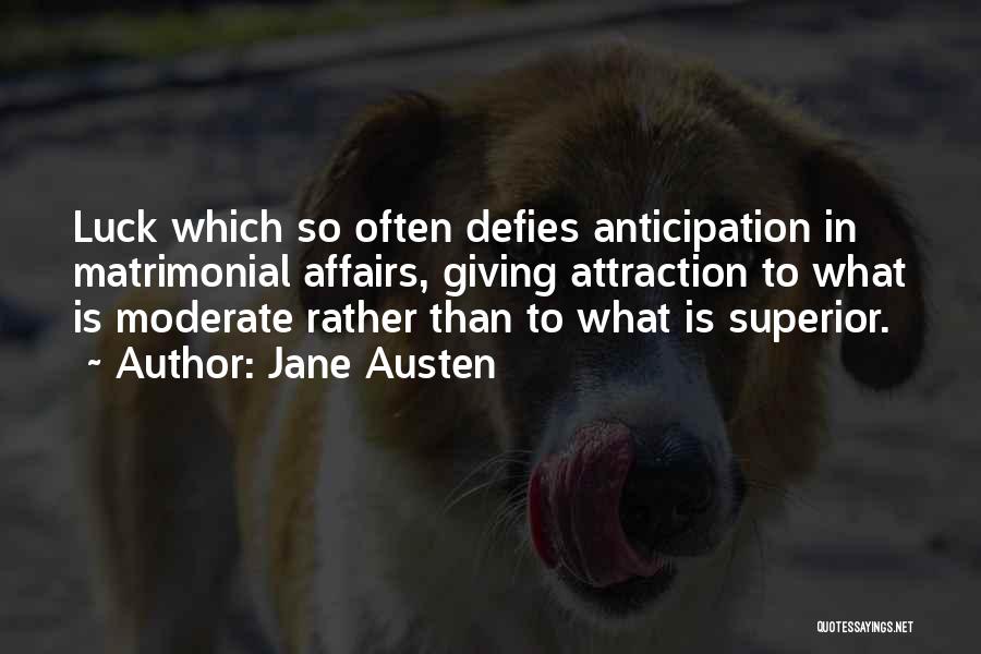 Jane Austen Quotes: Luck Which So Often Defies Anticipation In Matrimonial Affairs, Giving Attraction To What Is Moderate Rather Than To What Is