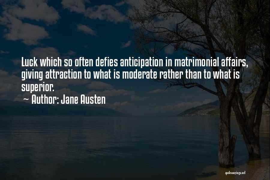 Jane Austen Quotes: Luck Which So Often Defies Anticipation In Matrimonial Affairs, Giving Attraction To What Is Moderate Rather Than To What Is