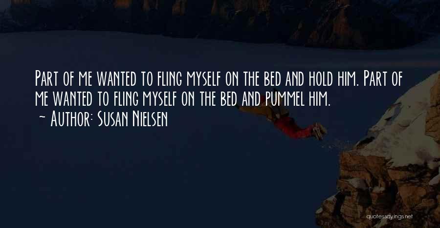 Susan Nielsen Quotes: Part Of Me Wanted To Fling Myself On The Bed And Hold Him. Part Of Me Wanted To Fling Myself