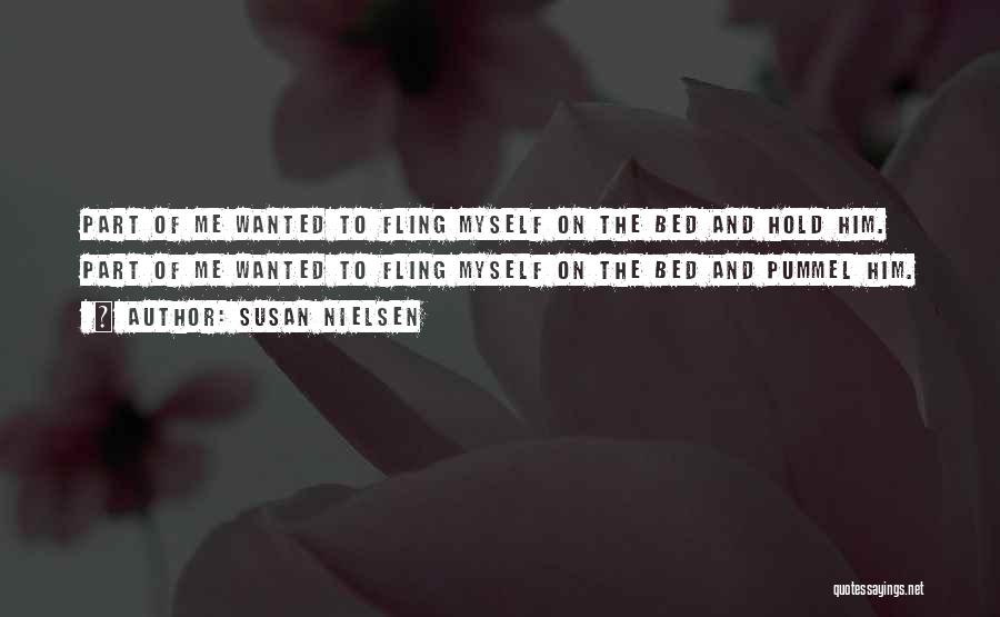 Susan Nielsen Quotes: Part Of Me Wanted To Fling Myself On The Bed And Hold Him. Part Of Me Wanted To Fling Myself