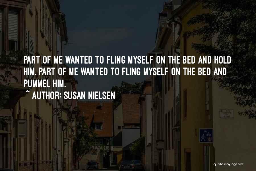 Susan Nielsen Quotes: Part Of Me Wanted To Fling Myself On The Bed And Hold Him. Part Of Me Wanted To Fling Myself