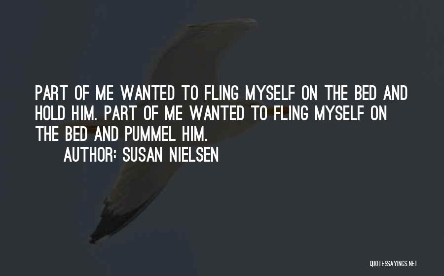 Susan Nielsen Quotes: Part Of Me Wanted To Fling Myself On The Bed And Hold Him. Part Of Me Wanted To Fling Myself