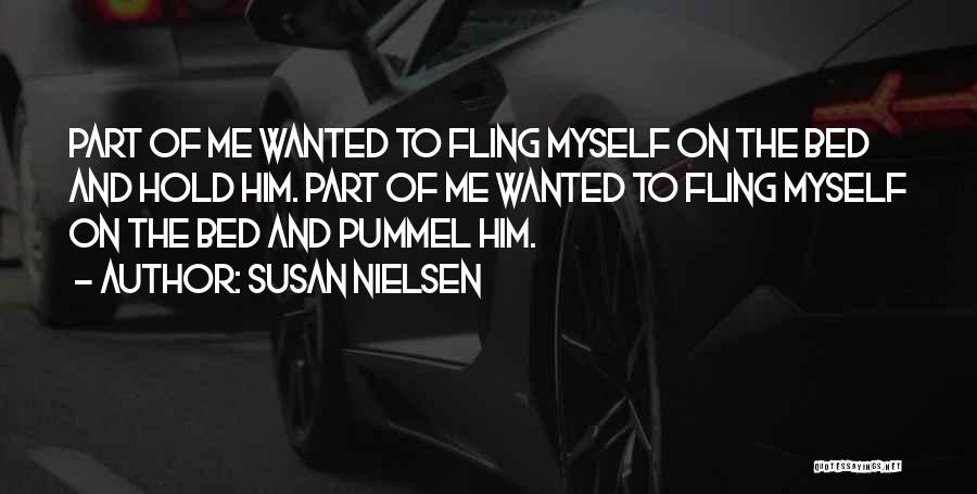 Susan Nielsen Quotes: Part Of Me Wanted To Fling Myself On The Bed And Hold Him. Part Of Me Wanted To Fling Myself