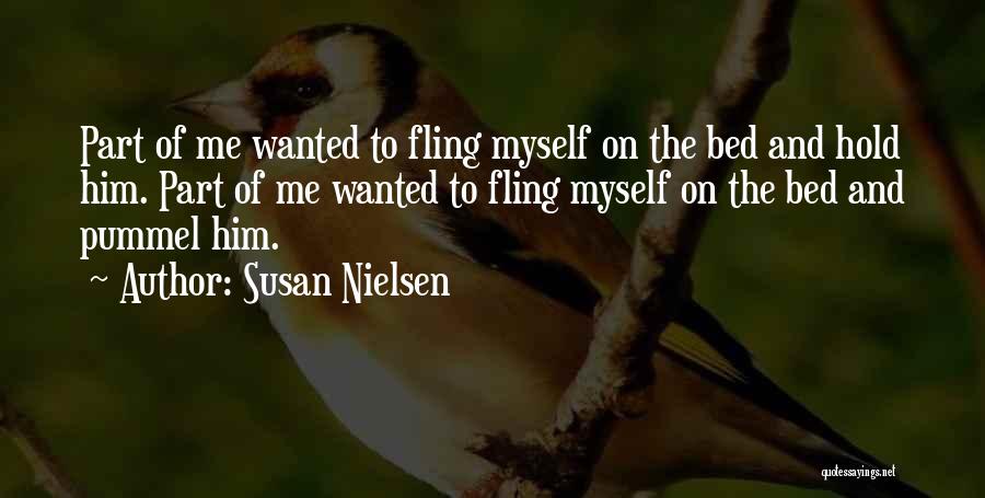 Susan Nielsen Quotes: Part Of Me Wanted To Fling Myself On The Bed And Hold Him. Part Of Me Wanted To Fling Myself