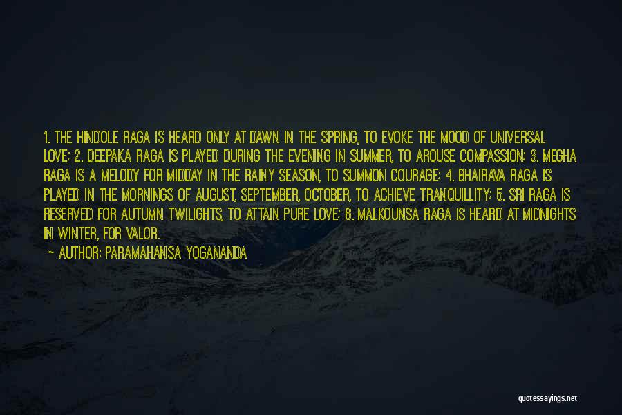 Paramahansa Yogananda Quotes: 1. The Hindole Raga Is Heard Only At Dawn In The Spring, To Evoke The Mood Of Universal Love; 2.