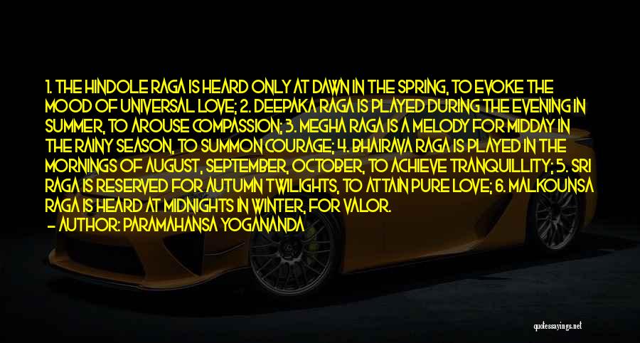 Paramahansa Yogananda Quotes: 1. The Hindole Raga Is Heard Only At Dawn In The Spring, To Evoke The Mood Of Universal Love; 2.