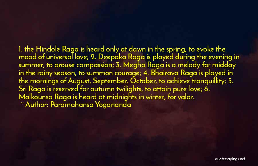 Paramahansa Yogananda Quotes: 1. The Hindole Raga Is Heard Only At Dawn In The Spring, To Evoke The Mood Of Universal Love; 2.