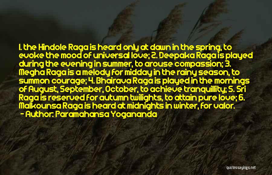 Paramahansa Yogananda Quotes: 1. The Hindole Raga Is Heard Only At Dawn In The Spring, To Evoke The Mood Of Universal Love; 2.