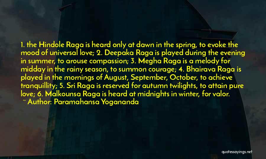 Paramahansa Yogananda Quotes: 1. The Hindole Raga Is Heard Only At Dawn In The Spring, To Evoke The Mood Of Universal Love; 2.