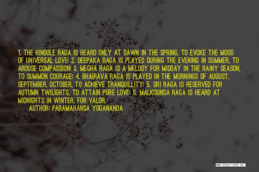 Paramahansa Yogananda Quotes: 1. The Hindole Raga Is Heard Only At Dawn In The Spring, To Evoke The Mood Of Universal Love; 2.