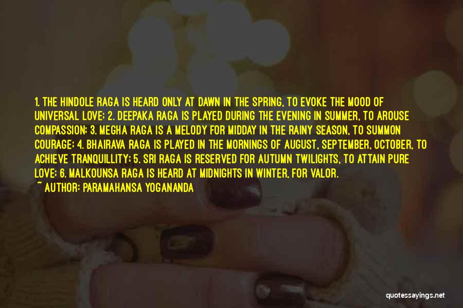 Paramahansa Yogananda Quotes: 1. The Hindole Raga Is Heard Only At Dawn In The Spring, To Evoke The Mood Of Universal Love; 2.