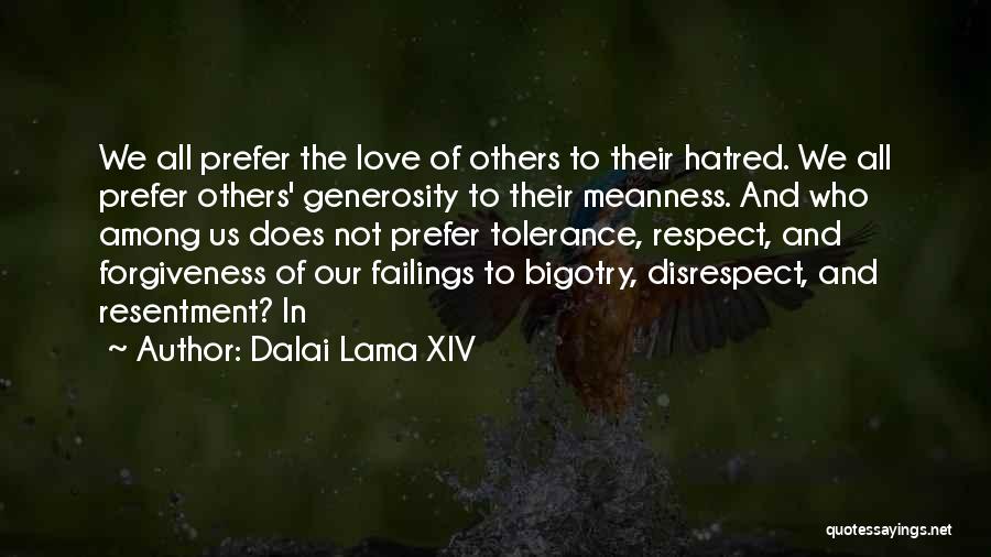 Dalai Lama XIV Quotes: We All Prefer The Love Of Others To Their Hatred. We All Prefer Others' Generosity To Their Meanness. And Who