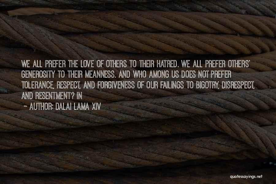 Dalai Lama XIV Quotes: We All Prefer The Love Of Others To Their Hatred. We All Prefer Others' Generosity To Their Meanness. And Who