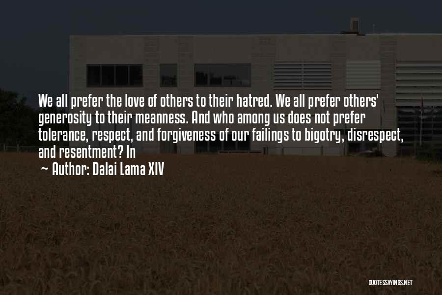 Dalai Lama XIV Quotes: We All Prefer The Love Of Others To Their Hatred. We All Prefer Others' Generosity To Their Meanness. And Who