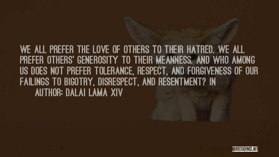 Dalai Lama XIV Quotes: We All Prefer The Love Of Others To Their Hatred. We All Prefer Others' Generosity To Their Meanness. And Who