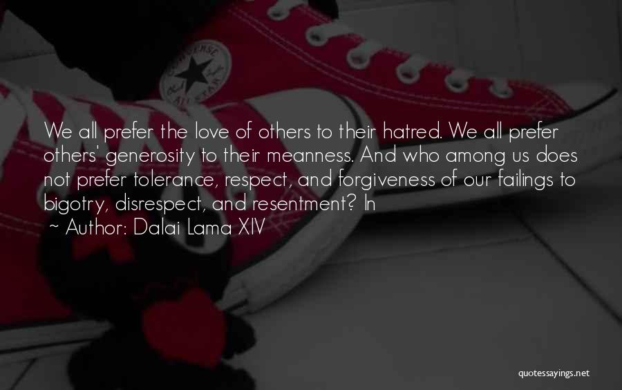 Dalai Lama XIV Quotes: We All Prefer The Love Of Others To Their Hatred. We All Prefer Others' Generosity To Their Meanness. And Who