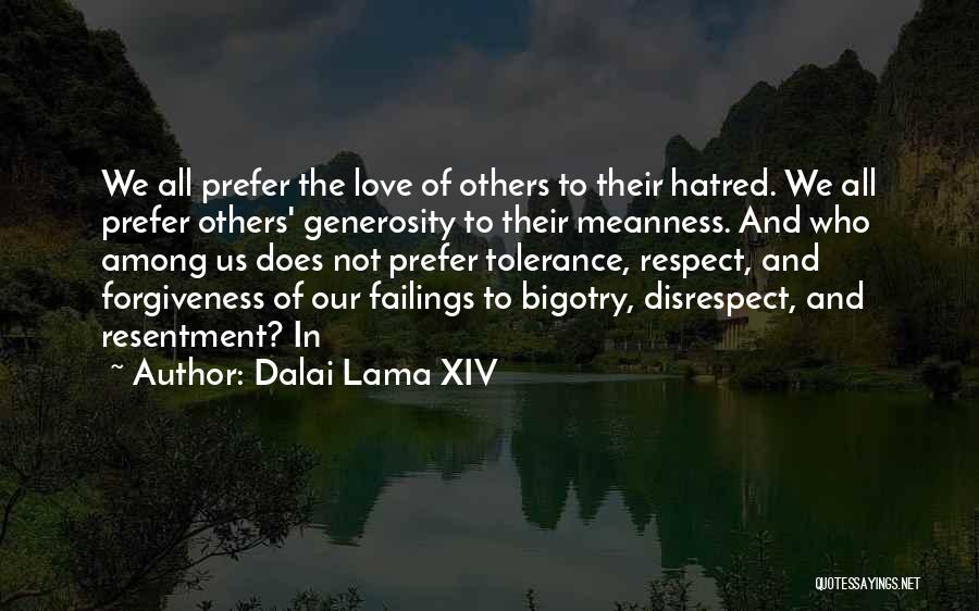 Dalai Lama XIV Quotes: We All Prefer The Love Of Others To Their Hatred. We All Prefer Others' Generosity To Their Meanness. And Who