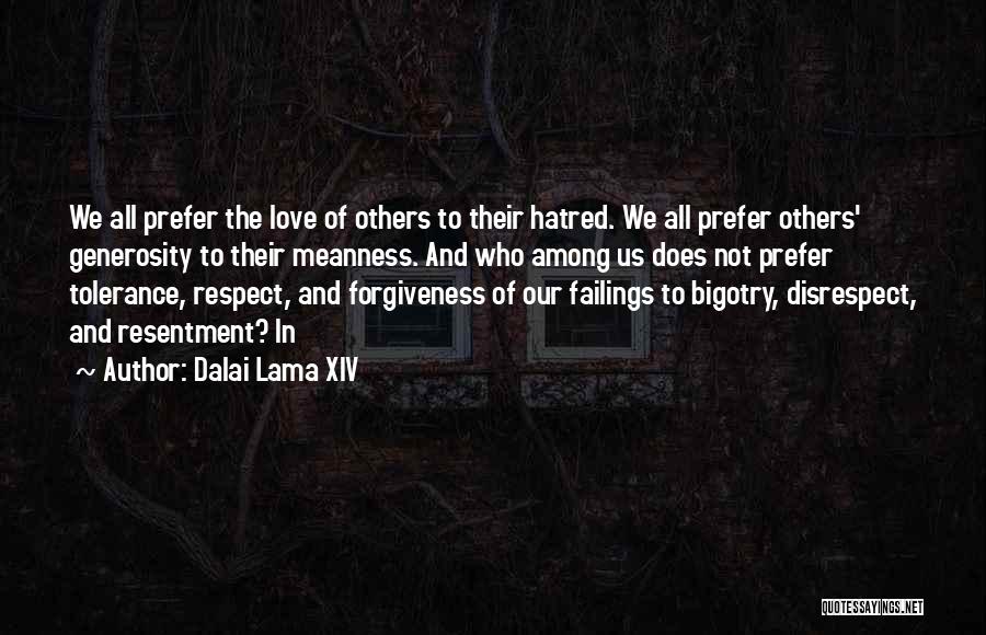 Dalai Lama XIV Quotes: We All Prefer The Love Of Others To Their Hatred. We All Prefer Others' Generosity To Their Meanness. And Who