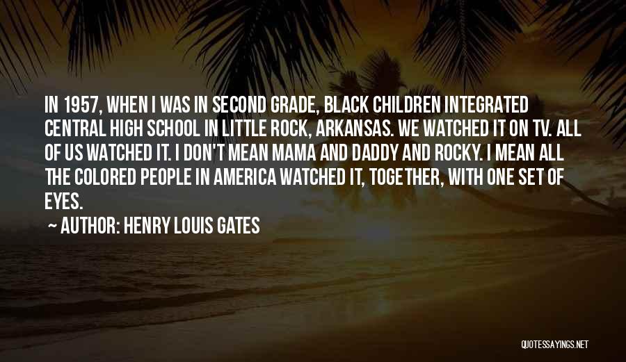 Henry Louis Gates Quotes: In 1957, When I Was In Second Grade, Black Children Integrated Central High School In Little Rock, Arkansas. We Watched