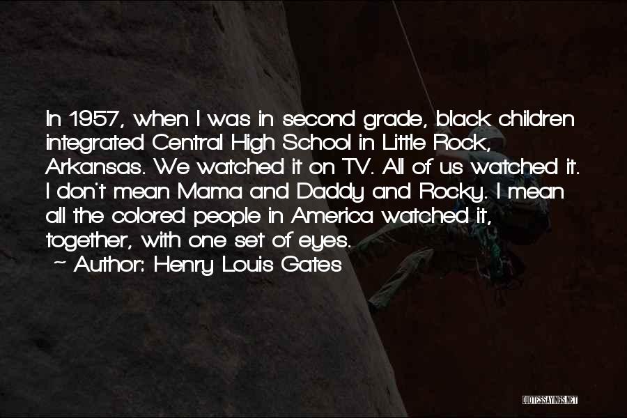 Henry Louis Gates Quotes: In 1957, When I Was In Second Grade, Black Children Integrated Central High School In Little Rock, Arkansas. We Watched