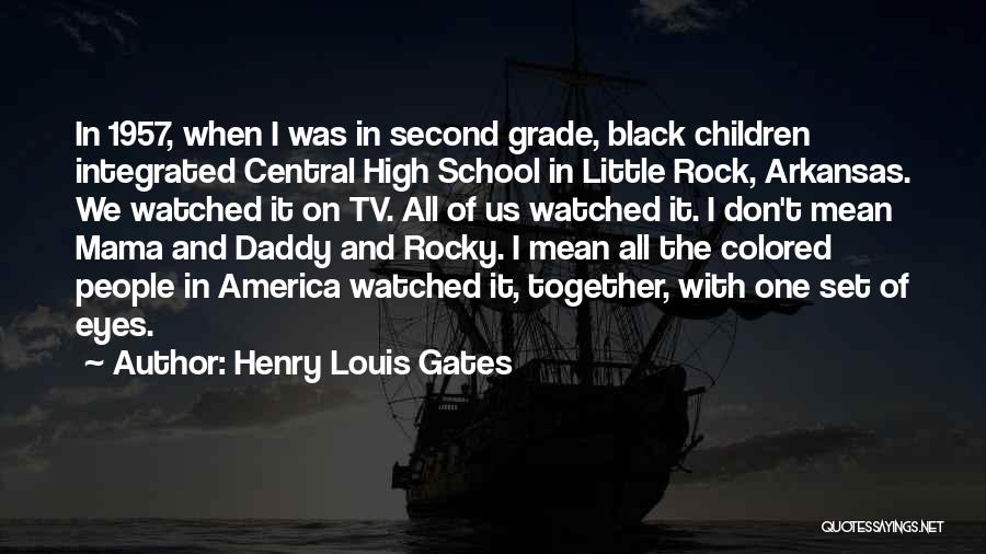 Henry Louis Gates Quotes: In 1957, When I Was In Second Grade, Black Children Integrated Central High School In Little Rock, Arkansas. We Watched