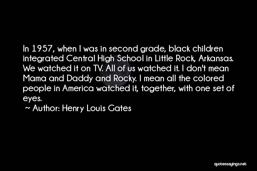 Henry Louis Gates Quotes: In 1957, When I Was In Second Grade, Black Children Integrated Central High School In Little Rock, Arkansas. We Watched