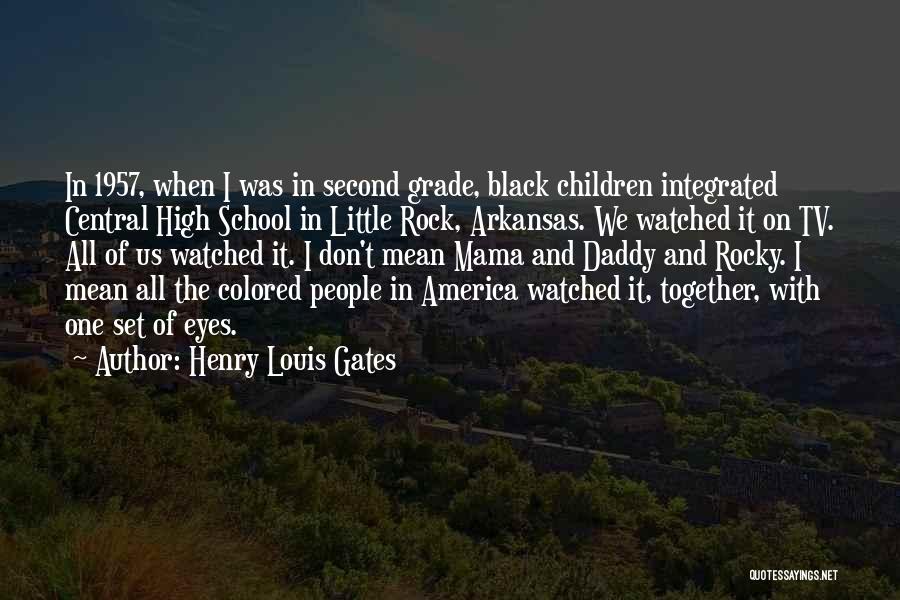 Henry Louis Gates Quotes: In 1957, When I Was In Second Grade, Black Children Integrated Central High School In Little Rock, Arkansas. We Watched