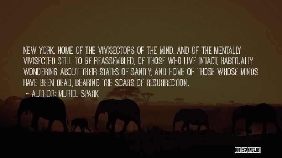 Muriel Spark Quotes: New York, Home Of The Vivisectors Of The Mind, And Of The Mentally Vivisected Still To Be Reassembled, Of Those