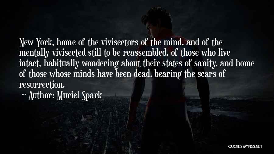 Muriel Spark Quotes: New York, Home Of The Vivisectors Of The Mind, And Of The Mentally Vivisected Still To Be Reassembled, Of Those